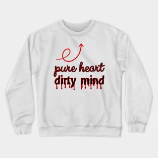 Pure heart, dirty mind. Crewneck Sweatshirt